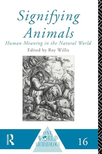 Signifying Animals: Human Meaning in the Natural World (One World Archaeology)