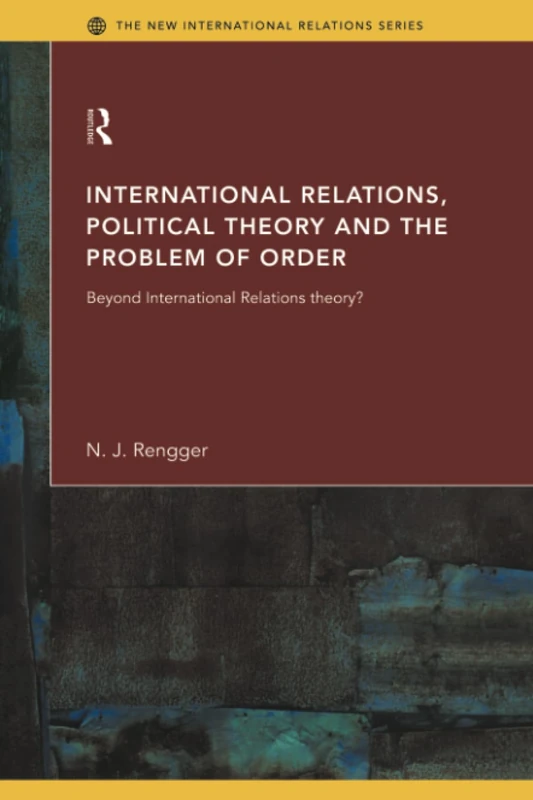 International Relations, Political Theory and the Problem of Order: Beyond International Relations Theory?