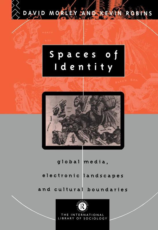 Spaces of Identity: Global Media, Electronic Landscapes and Cultural Boundaries (International Library of Sociology)