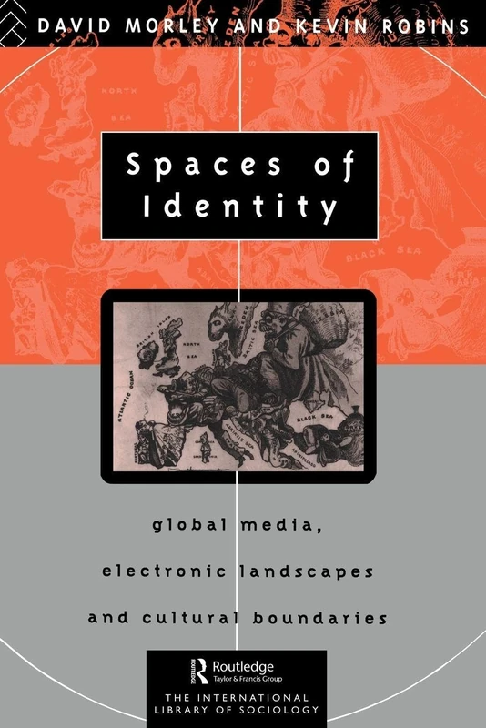 Spaces of Identity: Global Media, Electronic Landscapes and Cultural Boundaries (International Library of Sociology)