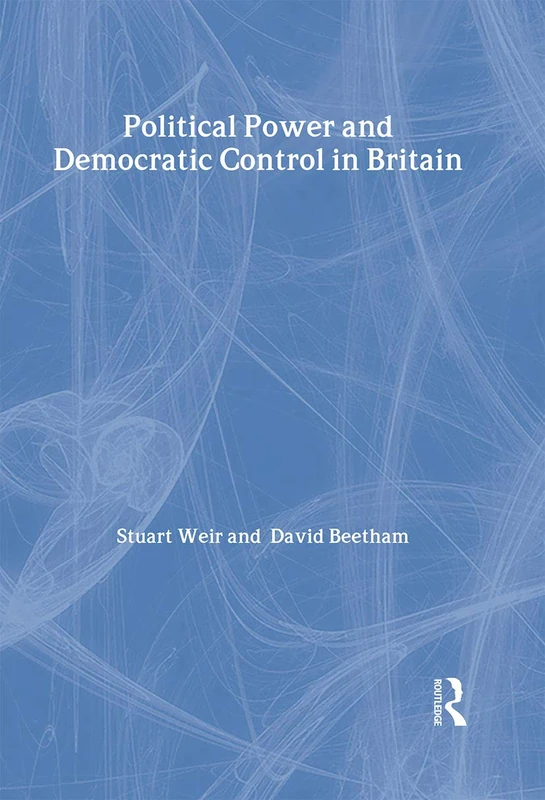 Political Power and Democratic Control in Britain: The Democratic Audit of the United Kingdom