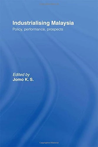 Industrializing Malaysia: Policy, Performance, Prospects