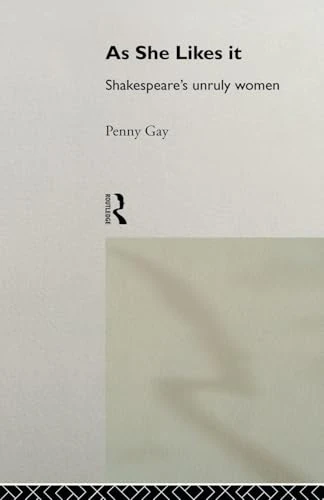 As She Likes It: Shakespeare's Unruly Women (Gender in Performance)