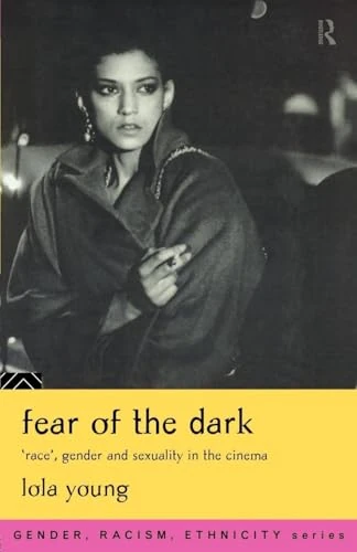 Fear of the Dark: 'Race', Gender and Sexuality in the Cinema (Gender, Racism, Ethnicity)