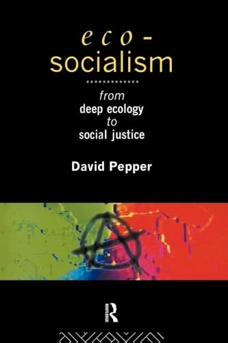 Eco-Socialism: From Deep Ecology to Social Justice