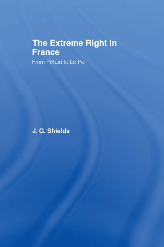 The Extreme Right in France: From Pétain to Le Pen