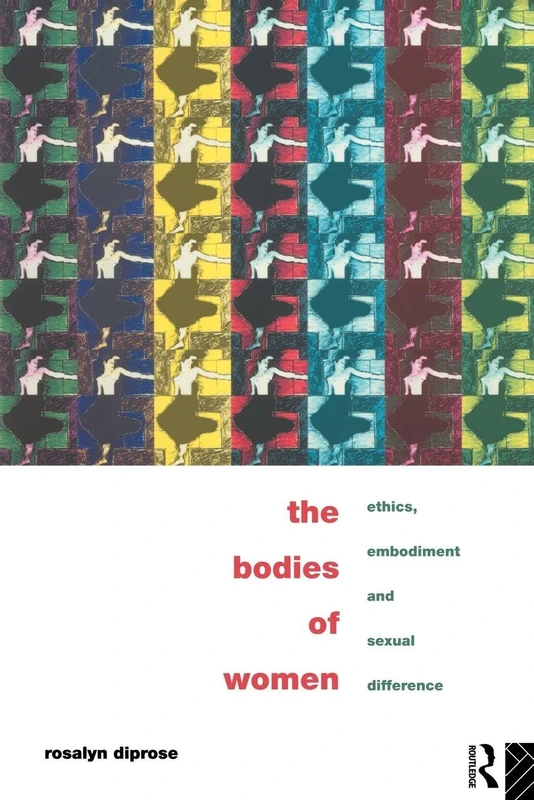 The Bodies of Women: Ethics, Embodiment and Sexual Differences