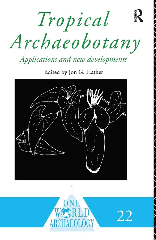 Tropical Archaeobotany: Applications and New Developments (One World Archaeology)