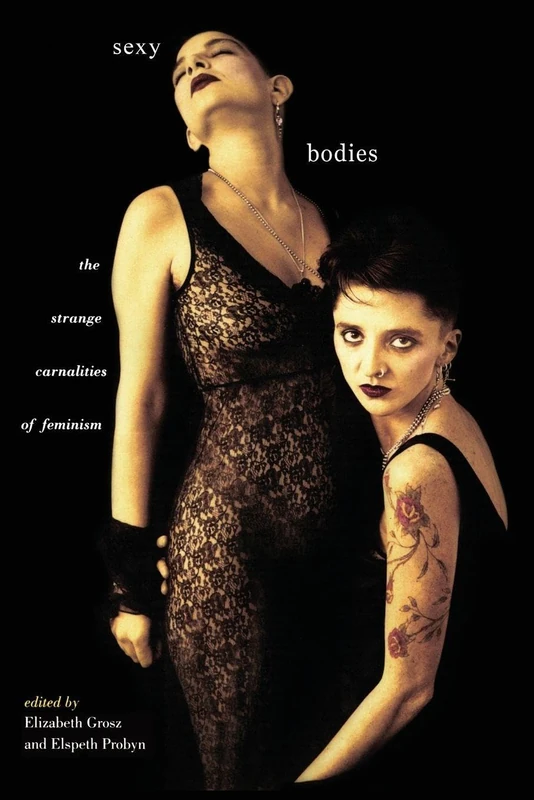 Sexy Bodies: The Strange Carnalities of Feminism