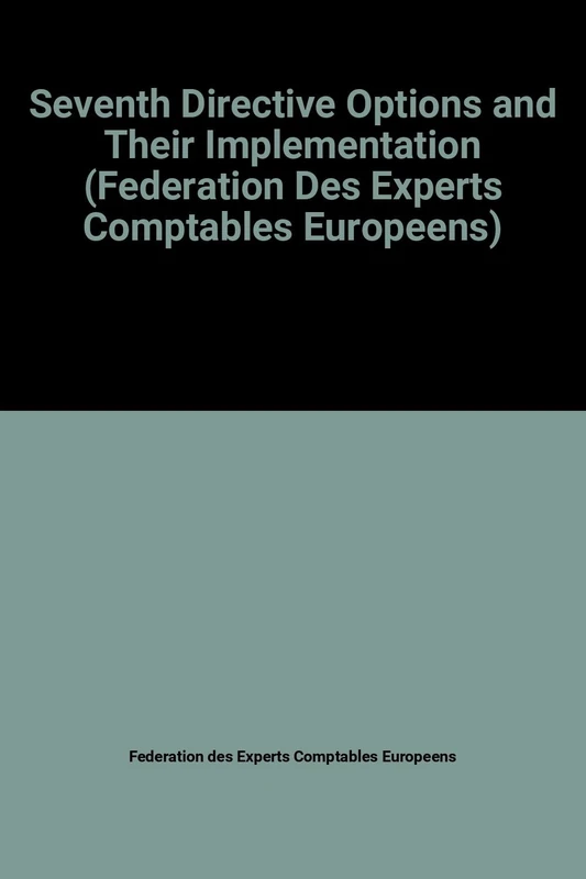 Seventh Directive Options and Their Implementation (Federation Des Experts Comptables Europeens)