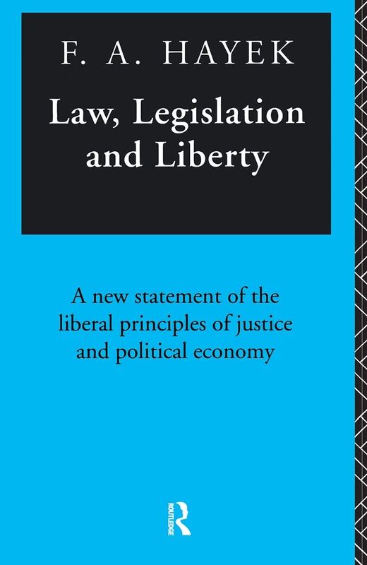 Law, Legislation and Liberty: A New Statement of the Liberal Principles of Justice and Political Economy, 3 Volumes