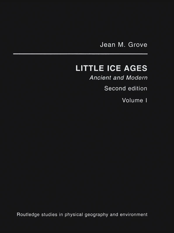 The Little Ice Age: Ancient and Modern: 5 (Routledge Studies in Physical Geography and Environment)
