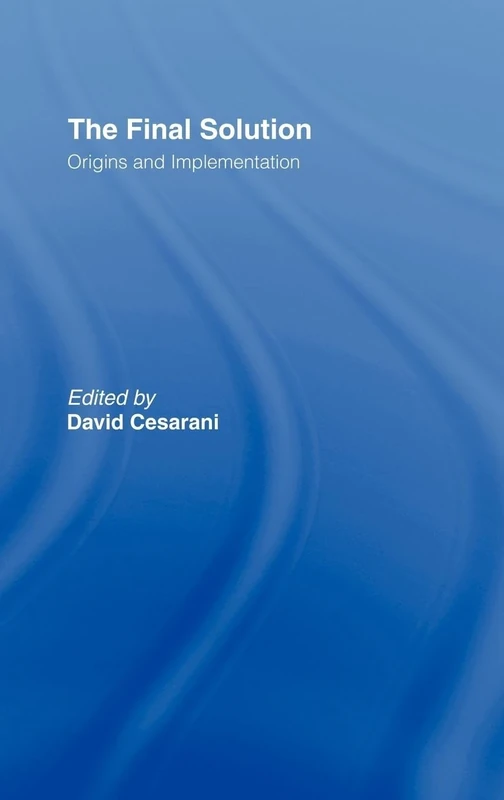 The Final Solution: Origins and Implementation
