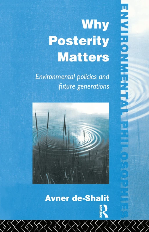 Why Posterity Matters: Environmental Policies and Future Generations (Environmental Philosophies) - Image 1