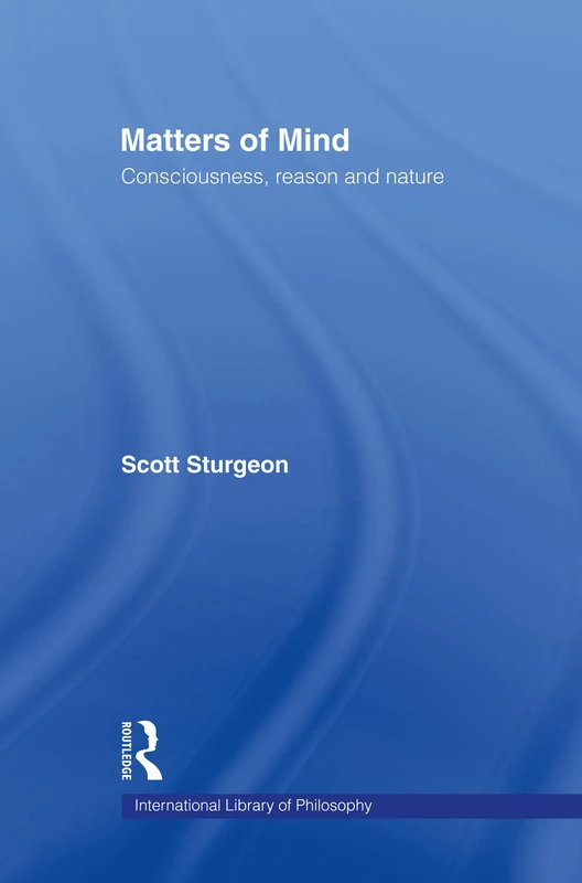 Routledge Matters of Mind: Consciousness, Reason and Nature