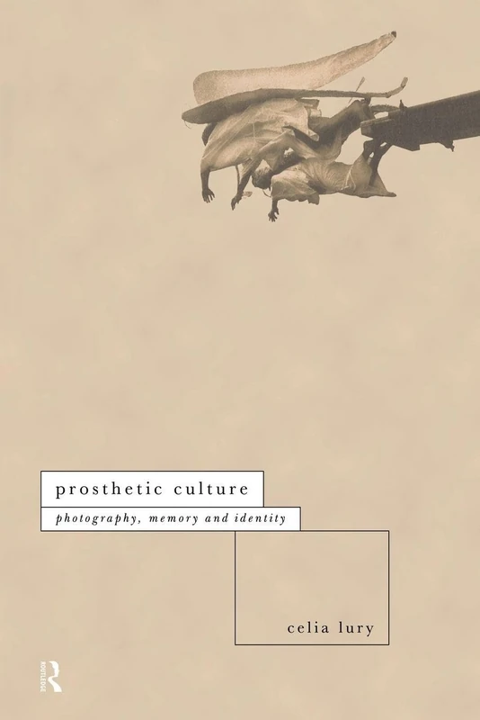 Prosthetic Culture: Photography, Memory and Identity (International Library of Sociology) - Image 1