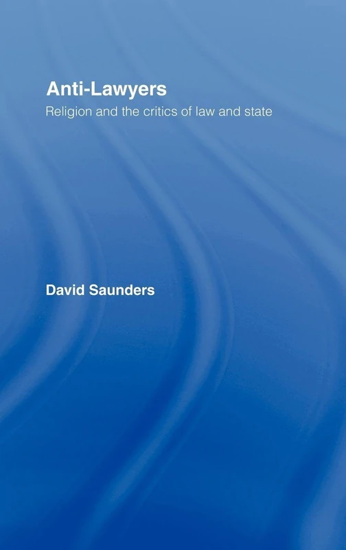 Routledge Anti-Lawyers: Religion and the Critics of Law and State