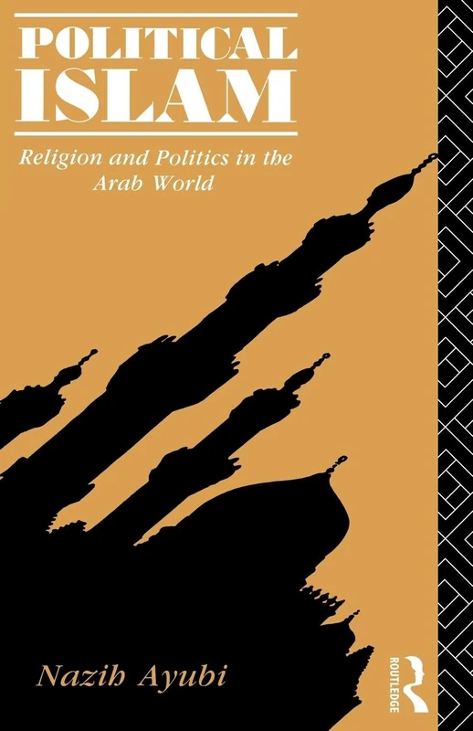 Political Islam: Religion and Politics in the Arab World