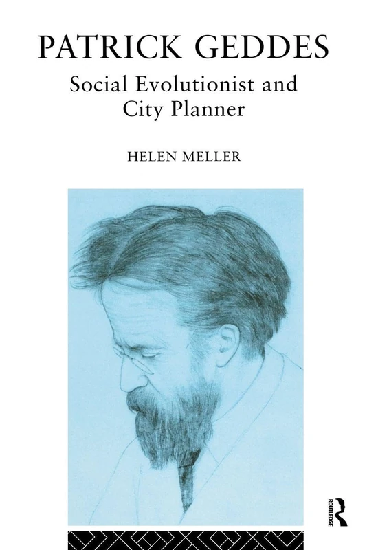 Patrick Geddes: Social Evolutionist and City Planner (Routledge Geography, Environment, & Planning Series)