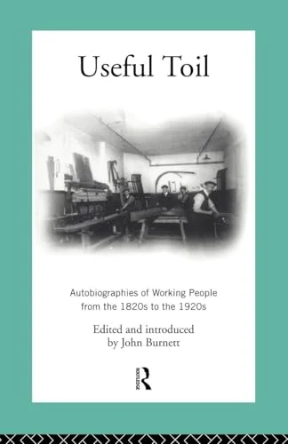 Useful Toil: Autobiographies of Working People from the 1820s to the 1920s (Modern British History) - Image 1