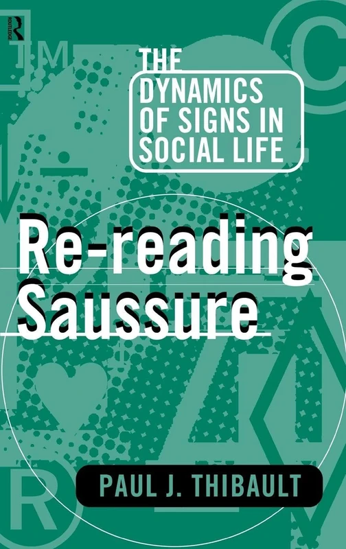 Re-reading Saussure: The Dynamics of Signs in Social Life