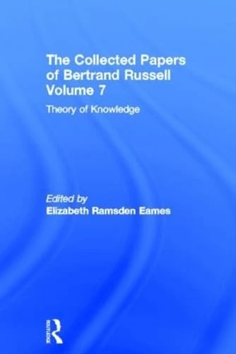 The Collected Papers of Bertrand Russell, Volume 7: Theory of Knowledge: The 1913 Manuscript