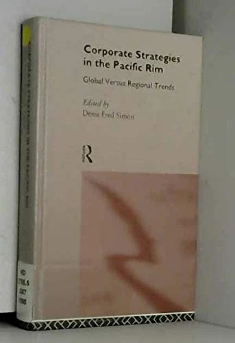 Corporate Strategies in the Pacific Rim: Global Versus Regional Trends (International Business S.)