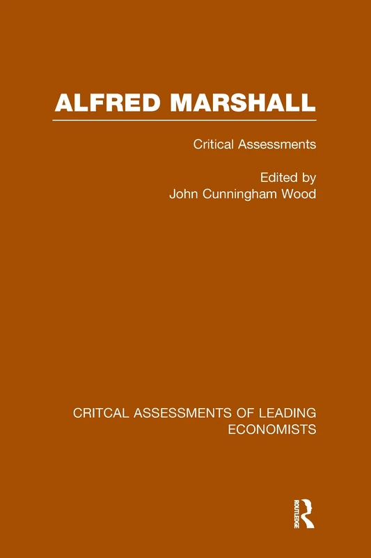 Alfred Marshall: Critical Assessments I (Critical Assessments of Leading Economists)