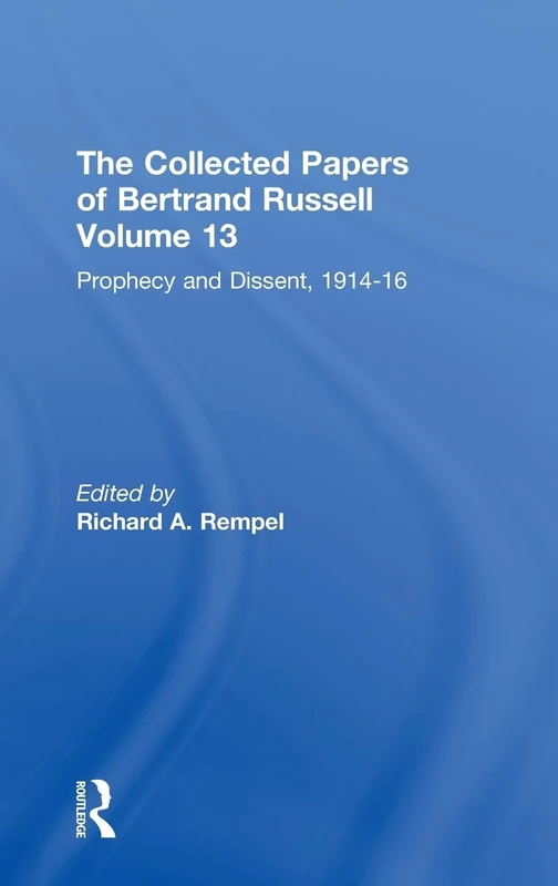 The Collected Papers of Bertrand Russell, Volume 13: Prophecy and Dissent, 1914-16