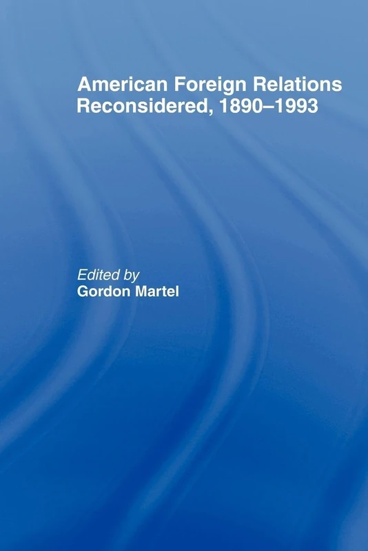 American Foreign Relations Reconsidered: 1890-1993