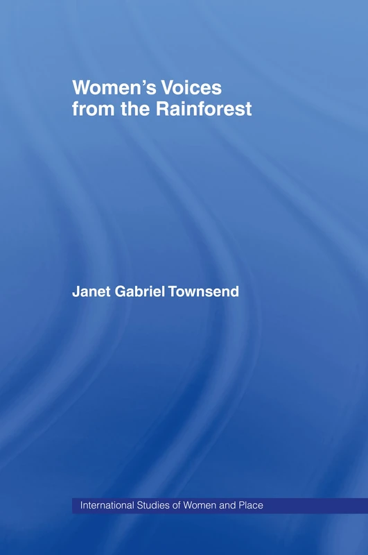 Women's Voices from the Rainforest (Routledge International Studies of Women and Place)