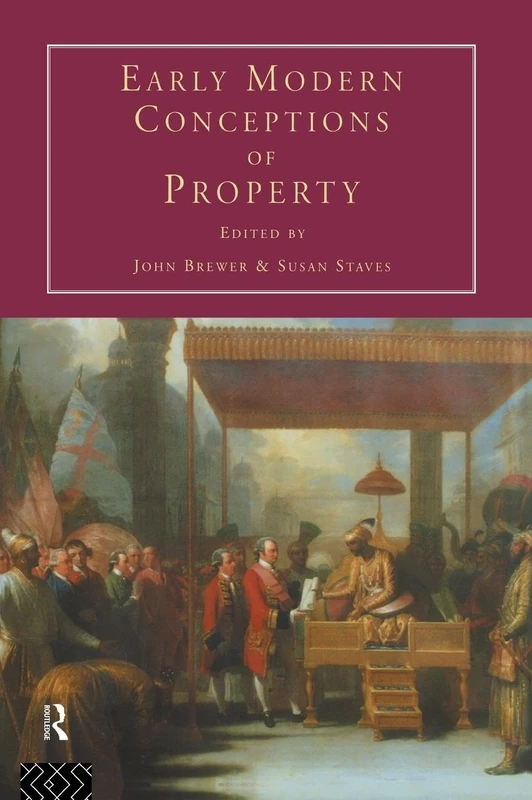 Early Modern Conceptions of Property (Consumption and Culture in the 17th and 18th Centuries)