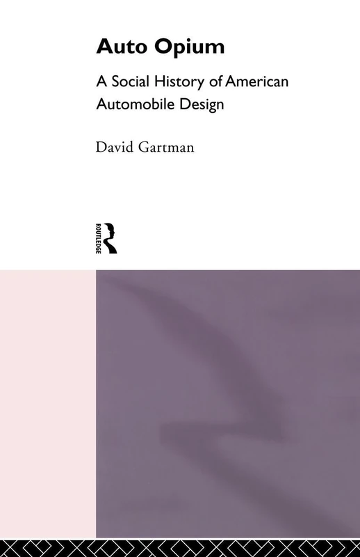 Auto-Opium: A Social History of American Automobile Design