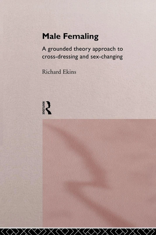 Male Femaling: A grounded theory approach to cross-dressing and sex-changing