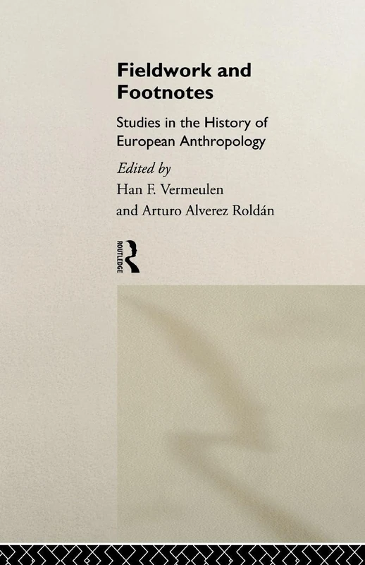 Fieldwork and Footnotes: Studies in the History of European Anthropology (European Association of Social Anthropologists)