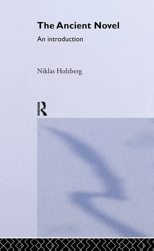 Routledge - The Ancient Novel: An Introduction by Niklas Holzberg