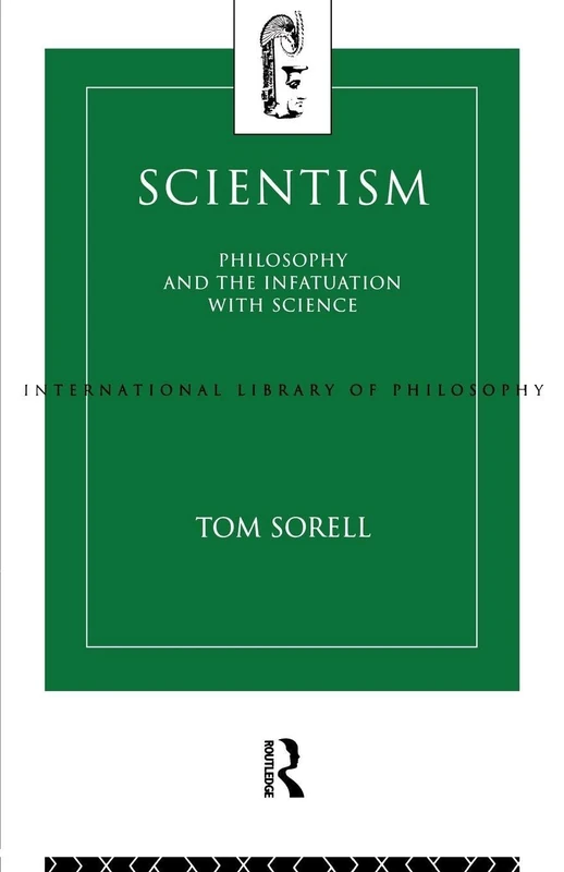 Scientism: Philosophy and the Infatuation with Science (International Library of Philosophy)