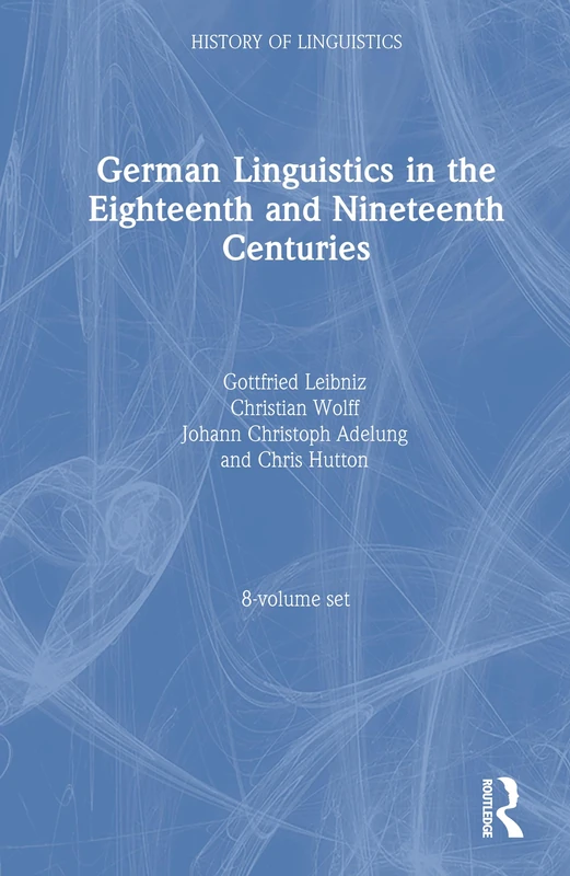 German Linguistics in the Eighteenth and Nineteenth Centuries (History of Linguistics)