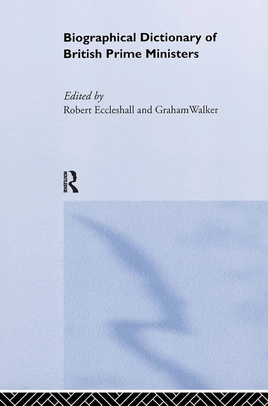 Biographical Dictionary of British Prime Ministers