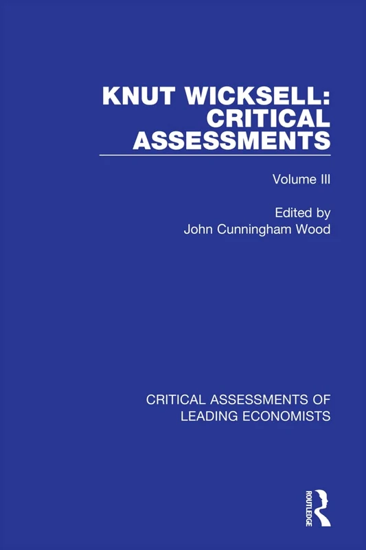 Knut Wicksell: Critical Assessments (Critical Assessments of Leading Economists)