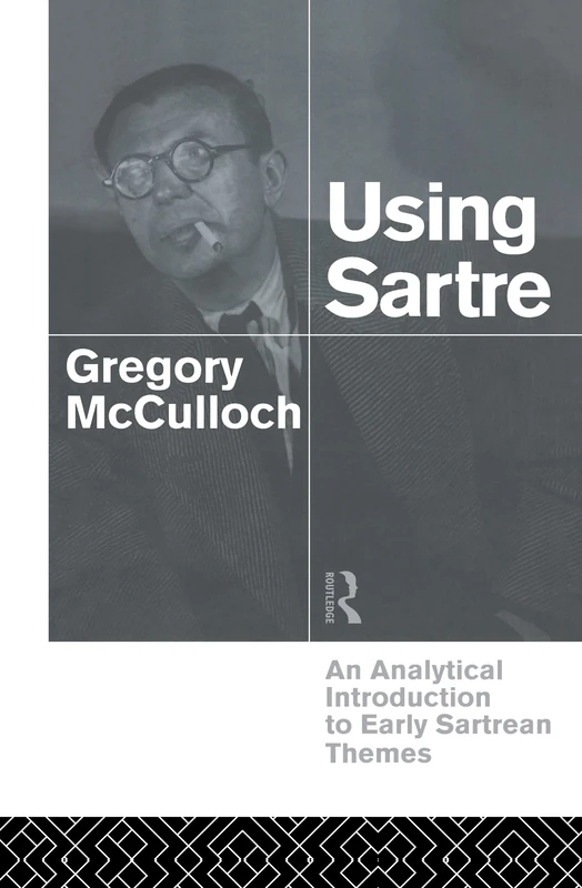 Using Sartre: An Analytical Introduction to Early Sartrean Themes