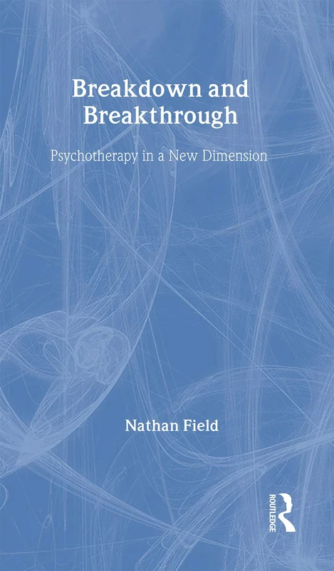 Breakdown and Breakthrough: Psychotherapy in a New Dimension