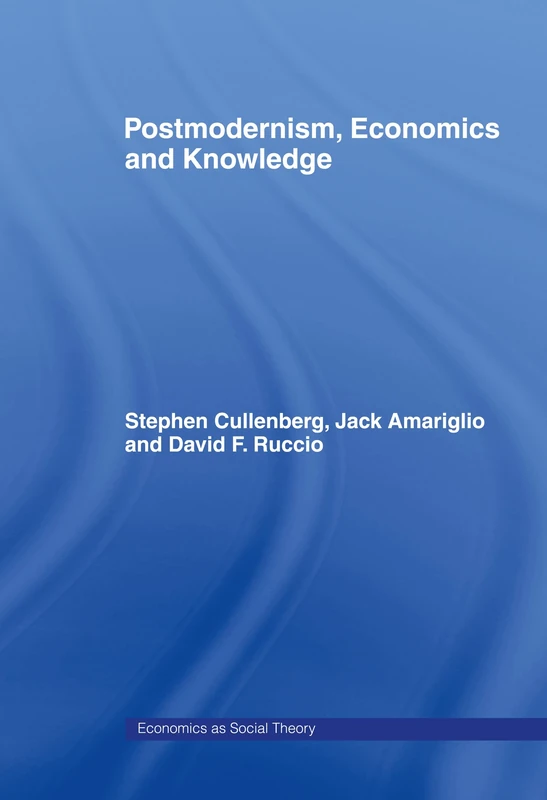 Post-Modernism, Economics and Knowledge (Economics as Social Theory)