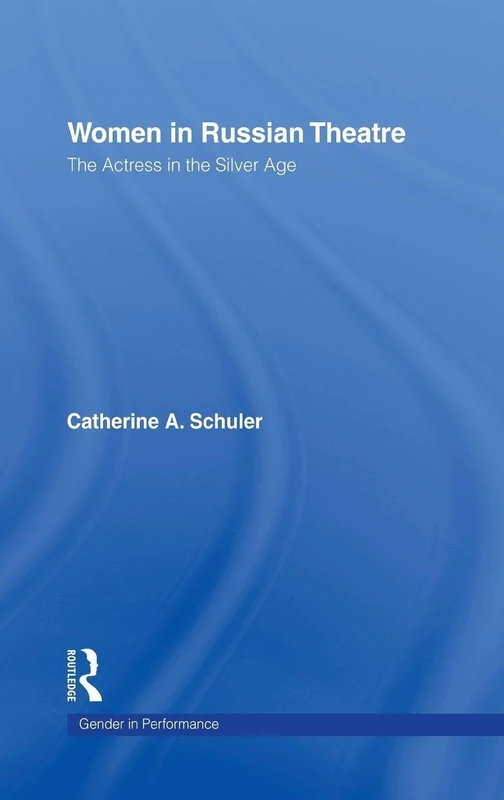Women In Russian Theatre: The Actress in the Silver Age (Gender in Performance)