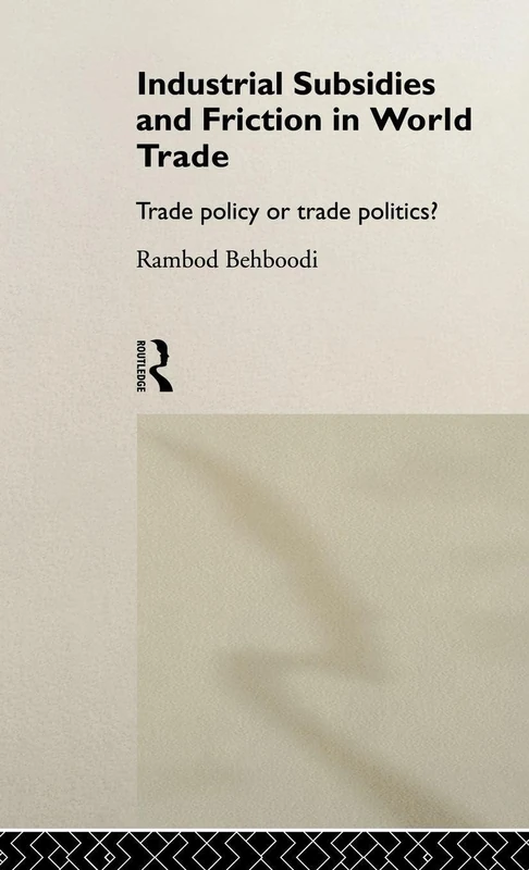 Routledge - Industrial Subsidies and Friction in World Trade