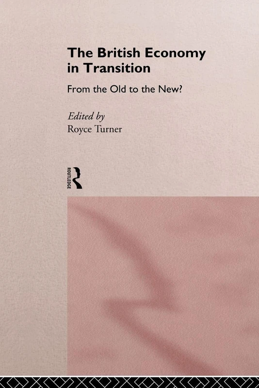 The British Economy in Transition: From the Old to the New? (Studies in British Literature; 22)