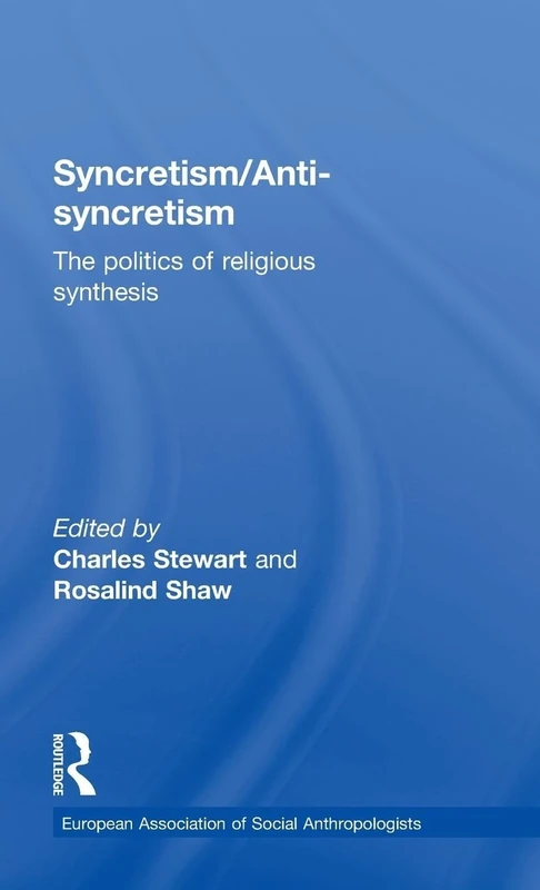 Syncretism/Anti-Syncretism: The Politics of Religious Synthesis (European Association of Social Anthropologists)