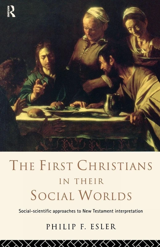 The First Christians in Their Social Worlds: Social-scientific approaches to New Testament Interpretation