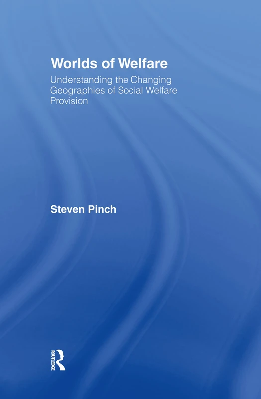 Worlds of Welfare: Understanding the Changing Geographies for Social Welfare Provision