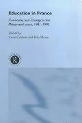 Education in France: Continuity and Change in the Mitterrand Years 1981-1995 (International Developments in School Reform)